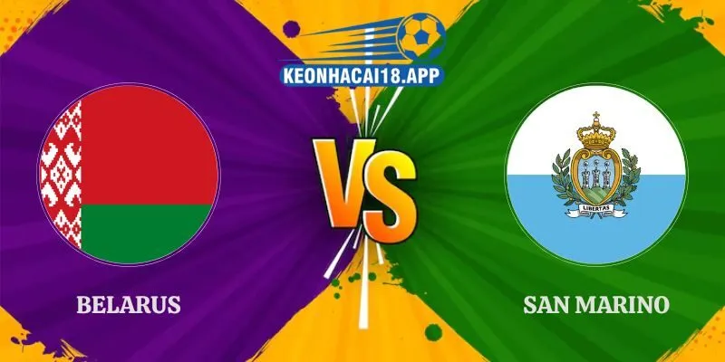 Soi Kèo Belarus vs San Marino 23h00 03/10 UEFA Nations League